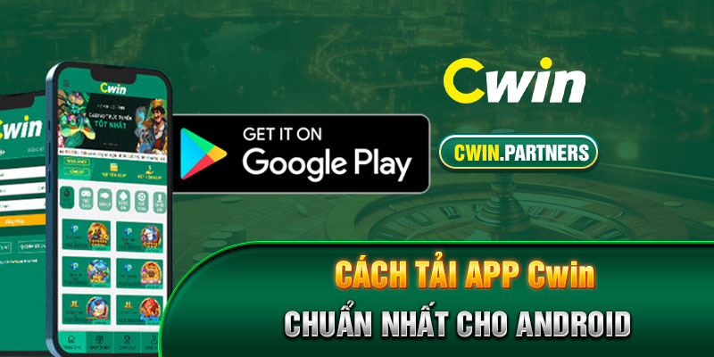Cách tải app Cwin chuẩn nhất cho Android