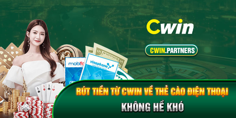 Rút tiền từ Cwin về thẻ cào điện thoại không hề khó