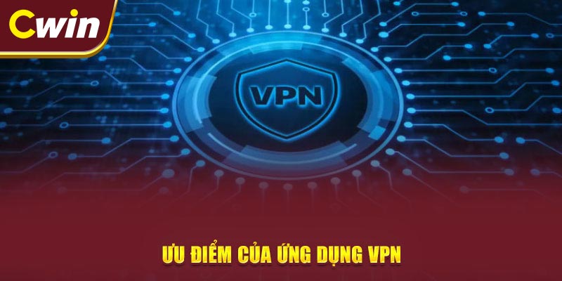 Ưu điểm của ứng dụng VPN